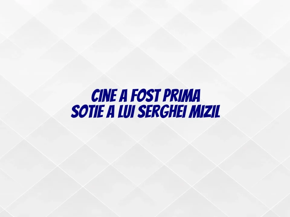 cine a fost prima sotie a lui serghei mizil