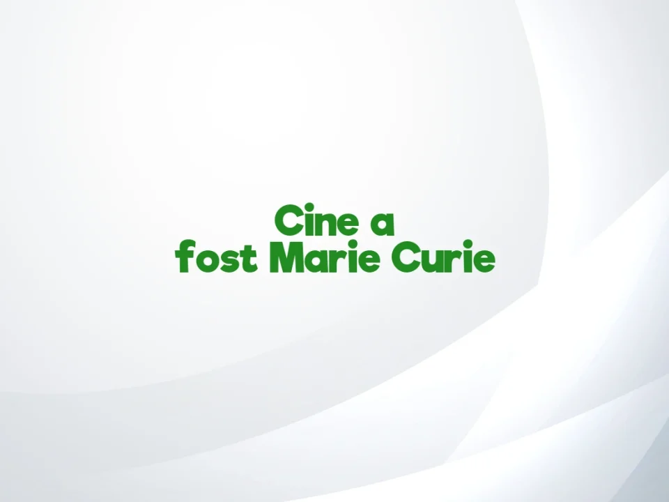 cine a fost marie curie