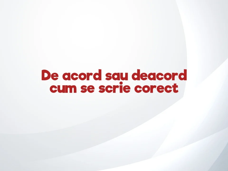De acord sau deacord cum se scrie corect