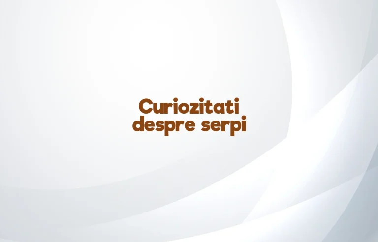 curiozitati despre serpi