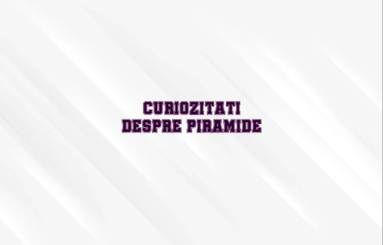 curiozitati despre piramide