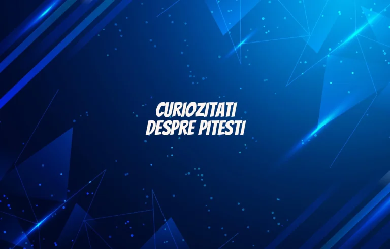 curiozitati despre pitesti