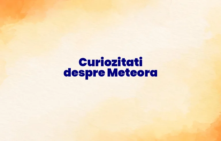 curiozitati despre meteora
