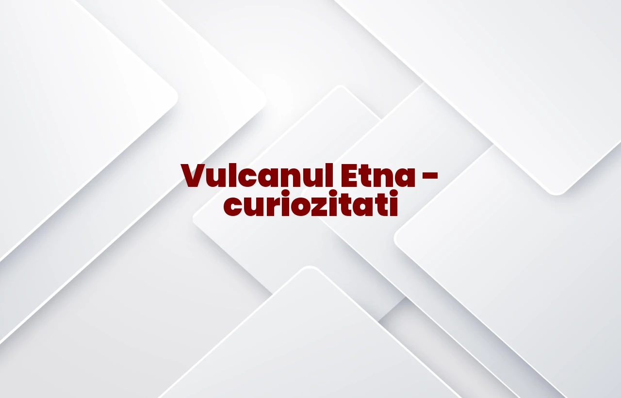 vulcanul etna curiozitati