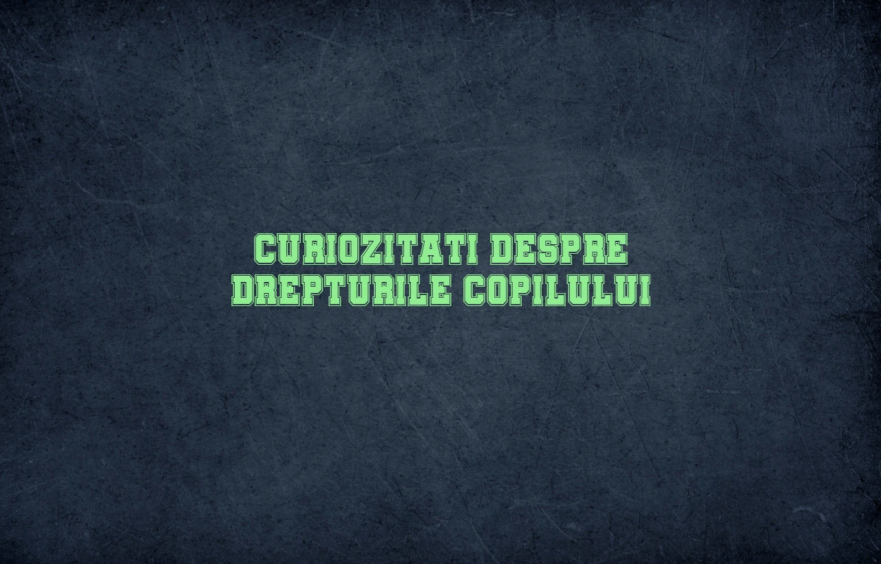 curiozitati despre drepturile copilului