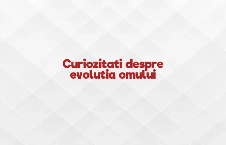 curiozitati despre evolutia omului