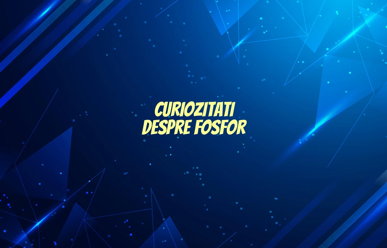 curiozitati despre fosfor