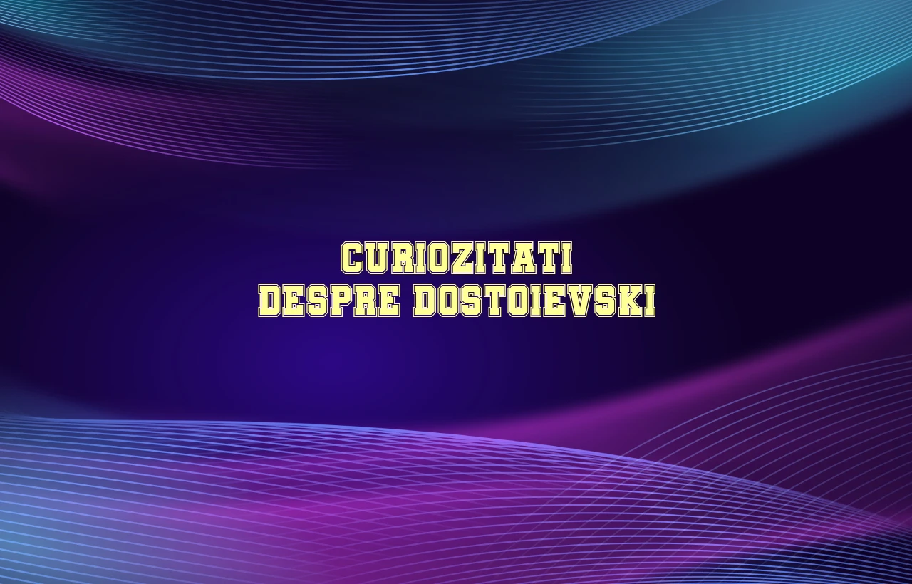 curiozitati despre dostoievski