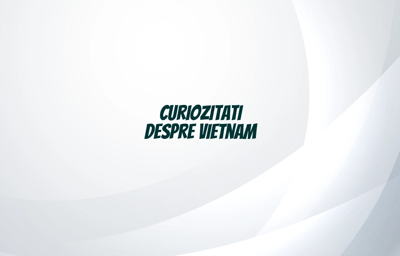 curiozitati despre vietnam