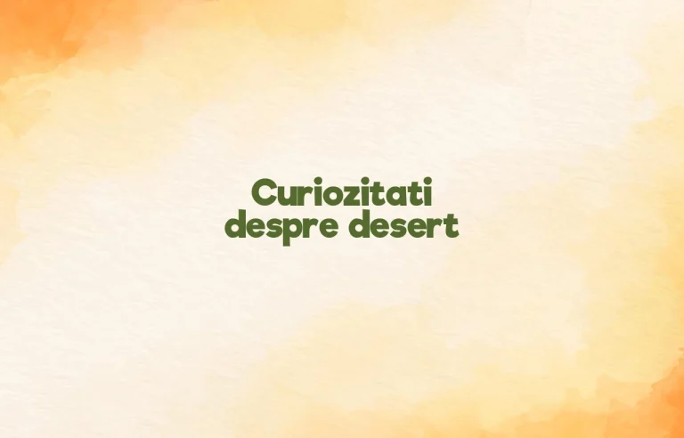 curiozitati despre desert