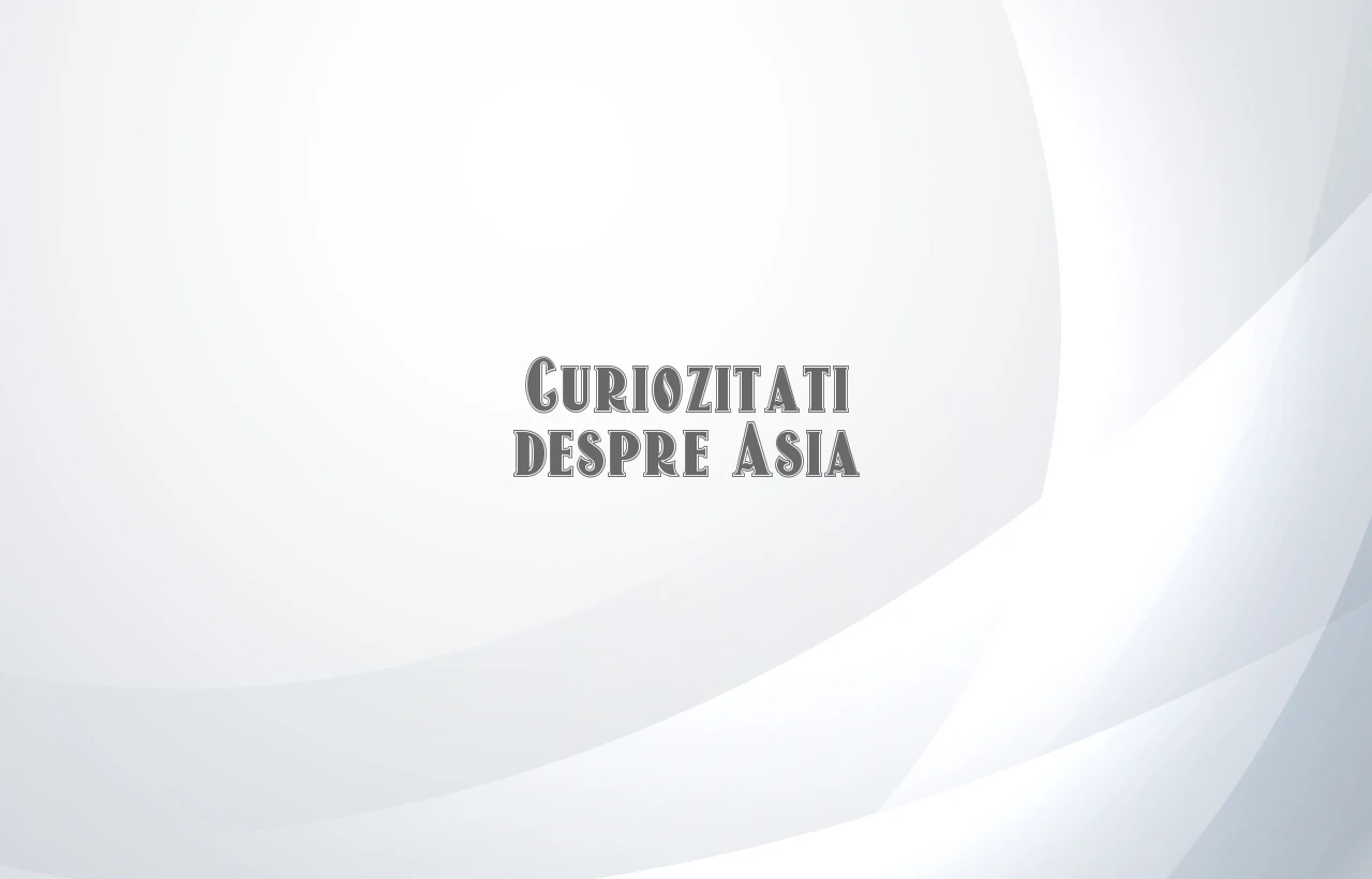 curiozitati despre asia