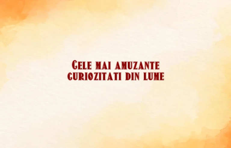 cele mai amuzante curiozitati din lume
