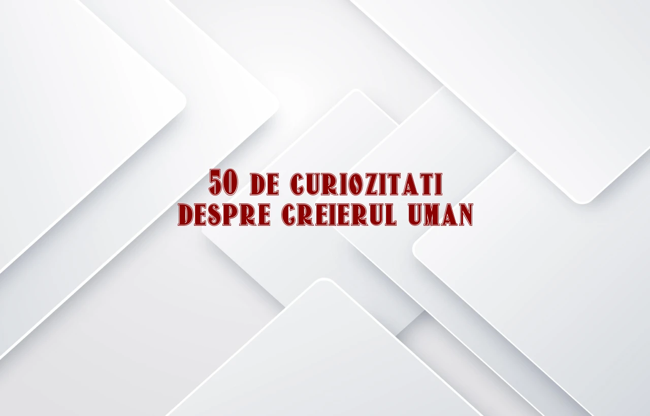 50 de curiozitati despre creierul uman