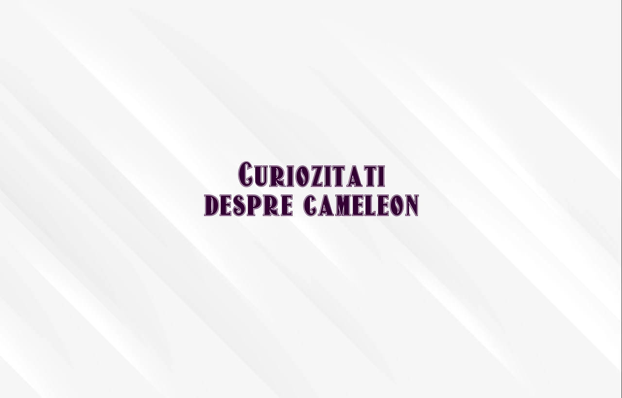 curiozitati despre cameleon