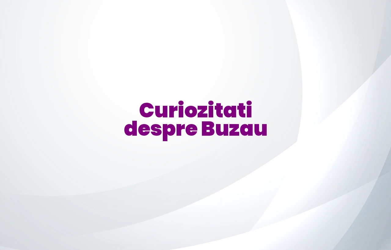 curiozitati despre buzau
