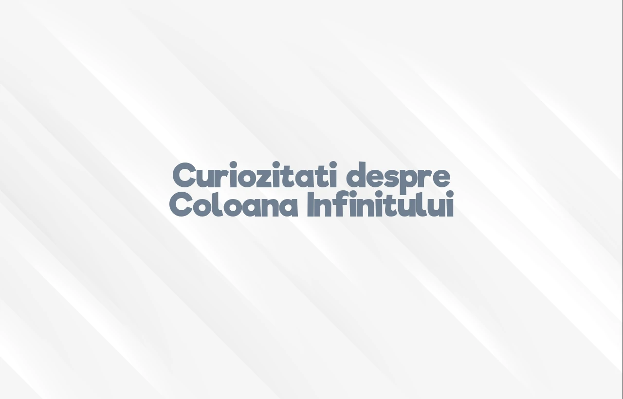 curiozitati despre coloana infinitului